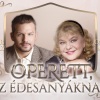 Operett az Édesanyáknak - Oszvald Marikával és Peller Károllyal - Jegyek itt!