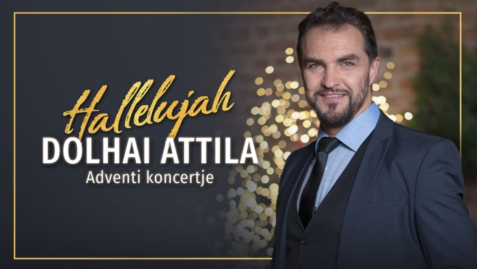 Hallelujah - Dolhai Attila Adventi koncert 2023 - Jegyek itt!